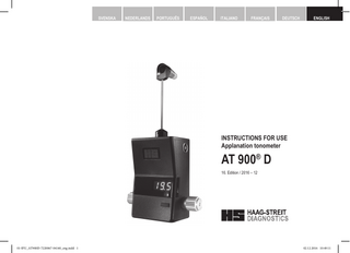 SVENSKA SVENSKA NEDERLANDS NEDERLANDS ESPAÑOL ITALIANO ITALIANO FRANÇAIS FRANÇAIS DEUTSCH DEUTSCH PORTUGUÊS PORTUGUÊS ESPAÑOL  ENGLISH ENGLISH  INSTRUCTIONS FOR USE Applanation tonometer  AT 900® D 16. Edition / 2016 – 12  © HAAG-STREIT AG, 3098 Koeniz, Switzerland - HS-Doc. No. 1500.7220067.04160 – 16. Edition / 2016 – 12  01-IFU_AT900D-7220067-04160_eng.indd 1  DOC. no. 1500 1500.1400209.04000  1  02.12.2016 10:49:11  