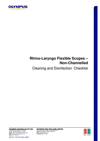 Rhino-Laryngo Flexible Scopes – Non-Channelled Cleaning and Disinfection Checklist  3 Acacia Place, Notting Hill. VIC 3168 PO Box 985 Mt Waverley. VIC 3149 Phone: 1300 132 992 Fax: 03 9543 1350 Web: www.olympusaustralia.com.au ABN 90 078 493 295  QR 07.179 V2.0 Nov 2020  28 Corinthian Drive. Albany, Auckland NZ 0632 Phone: 0508 6596787 Fax: 09 836 3386 Web: www.olympus.co.nz Companies No: 910603  