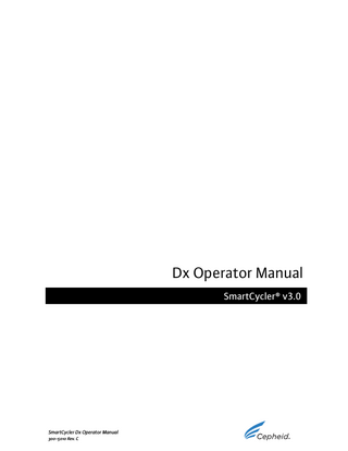 Table of Contents Preface: Safety Information... 1 Chapter 1: Theory of Operation... 7 1.1 Introduction... 8 1.2 Heating/Cooling... 8 1.3 Optical System... 9 1.4 Reaction Tube... 10 1.5 Calibration...11  Chapter 2: Installation... 13 2.1 Installing the SmartCycler Dx System... 15 2.2 Installing additional SmartCycler Processing Blocks... 17 2.3 Opening the SmartCycler Dx Software... 19 2.4 Closing the SmartCycler Software...20 2.5 Uninstalling or reinstalling SmartCycler Dx Software... 21 2.6 Using the SmartCycler Reaction Tubes... 21 2.7 Installation qualification...24 2.8 Defining users and permissions (Administrator)... 25 2.9 Password Management... 31 2.10 Logging on and off... 31 2.11 Configuring the system... 32  Chapter 3: IVD Assays... 35 3.1 Introduction... 37 3.2 Definitions... 37 3.3 Importing IVD Assays... 38 3.4 IVD Assay Run Setup... 39 3.5 Adding and Removing Selected Sites...44 3.6 Cancelling Run Setup...45 3.7 Viewing Run Results...45 3.8 IVD Assay Troubleshooting... 56  SmartCycler Dx Operator Manual 300-5010 Rev. C  iii  