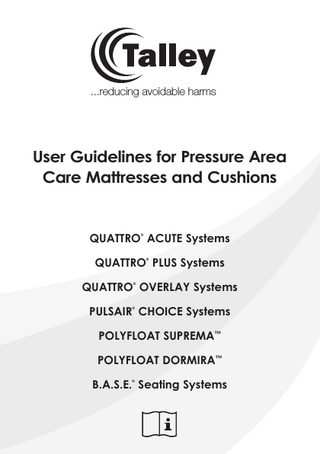 ...reducing avoidable harms  User Guidelines for Pressure Area Care Mattresses and Cushions  QUATTRO ACUTE Systems ®  QUATTRO PLUS Systems ®  QUATTRO OVERLAY Systems ®  PULSAIR CHOICE Systems ®  POLYFLOAT SUPREMA™ POLYFLOAT DORMIRA™ B.A.S.E. Seating Systems ®  