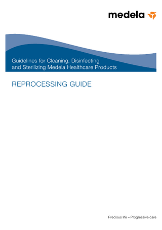 Guidelines for Cleaning, Disinfecting and Sterilizing Medela Healthcare Products REPROCESSING GUIDE Precious life – Progressive care