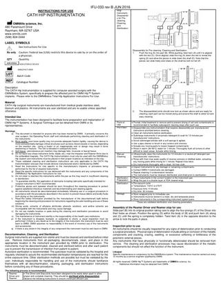 IFU-033 rev B JUN 2016 INSTRUCTIONS FOR USE  CATH HIP INSTRUMENTATION OMNIlife science, Inc. 480 Paramount Drive Raynham, MA 02767 USA www.omnils.com (508) 824-2444  Stop Instrument, Disassembl y for Precleaning, Cleaning, and Sterilization  LABEL SYMBOLS See Instructions for Use Rx only QTY  Disassembly for Pre-cleaning, Cleaning and Sterilization 1. Push the ring (A) into part (B). While pushing, twist item (A) until it is aligned with the slot (C). Once aligned, slide the ring (A) down the slot to reveal the spring (D) and allow the pieces to slide down the shaft (E). Note that the pieces can slide freely and rotate on the shaft but will not fall off.  Caution: Federal law (USA) restricts this device to sale by or on the order of a physician. Quantity NON-STERILE DEVICE MANUFACTURER  Batch Code Catalogue Number Description The CATH Hip Instrumentation is supplied for computer-assisted surgery with the OMNIBotics System, specifically to prepare the affected joint for OMNI Hip™ System implants. Please refer to the OMNIBotics Total Hip Application Instructions For Use. Material CATH Hip surgical instruments are manufactured from medical grade stainless steel, titanium and plastics. All instruments are user sterilized and are re-usable unless specified otherwise. Intended Use The instrumentation has been designed to facilitate bone preparation and implantation of OMNI Hip™ Systems. A Surgical Technique can be obtained from OMNI or its representatives. Warnings a) This document is intended for anyone who has been trained by OMNI. It primarily concerns the user surgeon, the Operating Room staff and individuals performing cleaning and sterilization of the instruments. b) Bone quality: poor bone quality may not provide adequate fixation rigidity, causing the device to move and potentially damage critical structures such as bone, blood vessels or nerves, depending on the insertion site. Using a fixator of an inappropriate size or design may result in bone weakening or fracture. The risk is elevated in osteoporotic bone. c) Soft tissue: percutaneous pin insertion may damage fatty, muscular or fascial tissue. d) Do not leave any sharp instrument (knife, blade, etc.) near the Impactor and Reamer Arms due to the embedded magnets. The CATH Hip Instrumentation must only be used with the OMNIBotics Hip System and instruments must be placed in their proper locations as indicated on the tray. e) These validated cleaning and sterilization instructions are only applicable to the CATH Hip Instrumentation and pan that include devices manufactured and/or distributed by OMNI. f) Read the Instructions for Use specific to the manufacturer's implants or procedure being performed for the list of required instruments. g) Read the specific instructions for use delivered with the instruments and any components of the OMNIBotics Hip Application Instructions for Use. h) Do not clean or disinfect the instruments within the pan as this may result in insufficient cleaning or disinfection. i) To guarantee sterility, the application of lubricants including lubricants specifically intended for surgical instrument is NOT recommended. j) Protective gloves and eyewear should be worn throughout the cleaning procedure to protect against splattered infectious materials and decontaminating and cleaning agents. k) All instruments should be decontaminated immediately following use in a surgical procedure in accordance with the procedures described in this section to prevent tissue debris and bodily fluids from drying on the instruments. l) Read the safety information provided by the manufacturer of the decontaminant bath before beginning the cleaning and procedure for instructions regarding the safe handling and use of these solutions. m) Strong acids, solvents of ethylene dichloride, phenolic solutions, and aniline solvents are incompatible with the instruments and may cause damage. n) Do not use metallic brushes or pads during the cleaning and sterilization procedures to avoid damaging the instruments. o) The maintenance of instrument sterility is the responsibility of the health care institutions. p) If the instrument is dropped, bumped, or subjected to shock, a visual inspection must be performed. If there is any doubt as to the integrity of the instrument, the instrument must be sent back to OMNI. OMNI assumes no responsibility in the event of incorrect use of the instruments and accessories. q) If there is any doubt in the integrity of any component the instrument must be sent back to OMNI.  Decontamination, Cleaning, and Sterilization Surgical instruments are supplied non-sterile and must be cleaned and sterilized before initial use. Remove instruments from all packaging, decontaminate, clean, and place in the appropriate location in the instrument pan provided by OMNI prior to sterilization. The instruments must be decontaminated, cleaned and sterilized before and after each patient use to prevent the transmission of infection from patient to patient. Autoclave sterilization is recommended. The autoclave must be validated by the hospital and regularly checked to assure the recommended sterilization temperatures are reached for the entire exposure time. Other sterilization methods are possible but must be validated by the user. Individuals responsible for handling and use of the instruments should familiarize themselves with all decontamination, cleaning, packaging, and sterilization instructions before conducting any of these procedures. The following process is recommended: Reamer  The Driver and Stop joints have been designed to be easily taken apart to allow Driver and proper and complete cleaning. They should be sterilized while disassembled. Reamer Observe the following instructions to ensure continued efficient use.  2.  Point-ofUse Pre-Clean  Manual Cleaning  Inspection  Sterilization Preparation Sterilization  Storage  The disassembled joints should now look as shown above and are ready for cleaning; each part can be moved along and around the shaft to allow full and easy cleaning.   Prompt, initial treatment to remove and/or prevent drying of soil and contaminants is recommended to facilitate subsequent cleaning steps after each use.  Disassemble any instrumentation that requires disassembly per manufacturers’ instructions provided before cleaning.  Clean all instruments before sterilization.  Submerge instruments in enzymatic detergent & soak for 10 minutes per manufacturers’ instructions.  Scrub submerged articles with a soft sponge & agitate.  Use a pipe cleaner or brush in any lumens and crevices.  Actuate any moving parts to loosen trapped contaminants.  Rinse in warm (38-49C) water for 1 minute. Thoroughly flush all lumens & other difficult to reach areas. Actuate while rinsing.  Ultrasonically clean the instruments for 10 minutes in a neutral pH detergent per manufacturers’ instructions.  Rinse with final rinse water quality of reverse osmosis or distilled water, actuating any moving parts while rinsing for 1 minute. Repeat rinse twice.  Dry instruments thoroughly with a clean, lint free cloth.  Inspect instruments for any damage or remaining contaminants.  Contact OMNI if instruments are damaged.  Repeat cleaning if contamination remains.  The instruments must be cleaned, disinfected, and dried prior to sterilization.  Place instruments in the correct location in the instrument pan.  Wrap the pan in a double layer of FDA cleared wrap.  Pre-vacuum cycle  Temperature: 132°C or 270°F  Exposure time: 4 minutes  Dry time: 30 minutes  Store wrapped prior to immediate use.  Instruments must be stored in a clean, dry and temperate place.  Store instruments in the corresponding instrument system pans. These are validated sterilization and cleaning parameters  Assembly of the Reamer Driver and Reamer stop for use: Slide part (B) into its original position taking care to align the four prongs (F) of the Driver into their holes as shown. Position the spring (D) within the body of (B) and push item (A) along slot (C) until the spring is completely hidden. Twist item (A) in the opposite direction to the arrow to lock the parts in place. Inspection prior to use All instruments should be visually inspected for any signs of deterioration prior to conducting a surgical procedure. Physical signs of deterioration include pitting or corrosion of the metallic components and cracking, crazing, swelling, or excessive softening or brittleness of the polymeric external pieces. Any instruments that have physically or functionally deteriorated should be removed from service. The cleaning and sterilization processes may cause discoloration of the metallic components but should not affect the function of the instrument. Lifespan Specific maintenance is compulsory for the OMNIBotics system. This maintenance must be carried out every 12 months by a service engineer qualified by OMNI. All rights reserved. OMNI Hip™ Systems are trademarks of OMNIlife science, Inc.  Additional information may be obtained from OMNI.  