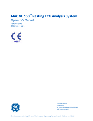 MAC VU360™ Resting ECG Analysis System Operator's Manual Version 1.02 2088531-190-1  2088531-190-1 US English © 2022 General Electric Company All rights reserved.  General user documentation. Copyright General Electric company. GE proprietary. Reproduction and/or distribution is prohibited.  