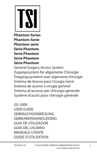 Phantom Series Phantom-Serie Phantom serie Série Phantom Serie Phantom Serie Phantom Série Phantom General Surgery Access System Zugangssystem für allgemeine Chirurgie Toegangssysteem voor algemene chirurgie Sistema de Acesso para Cirurgia Geral Sistema de acceso a cirugía general Sistema di accesso per chirurgia generale Système d’accès pour chirurgie générale GS-1000 USER GUIDE GEBRAUCHSANWEISUNG GEBRUIKERSHANDLEIDING GUIA DE UTILIZADOR GUÍA DEL USUARIO MANUALE UTENTE GUIDE D’UTILISATION TSI-0201130  © 2022 TEDAN SURGICAL INNOVATIONS/ Rev01 www.tedansurgical.com  1  