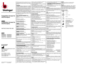 Please read all information contained in this insert. Incorrect handling and care, as well as misuse, can lead to premature wear of surgical instruments or risks to patients and users. Intended Use The detachable Bissinger coagulation forceps CLASSIC, ORBITARIS, POWERGRIP, POWERGRIP 3.0, SLIMLINE and Mithras have been designed for use in minimally invasive surgical procedures, in particular in laparoscopy. The instrument has to be inserted through a trocar sleeve with the appropriate diameter or natural body openings. The Bissinger coagulation forceps are intended to be used for dissection, grasping or cutting of biological tissue. The fully assembled instrument (if assembly is needed) has to be connected – with the appropriate cable - to monopolar or bipolar output of an HF generator. Only the defined parameters has to be used. Cutting or coagulation current is activated by a foot-switch that is part of the electrosurgical generator.  Coagulation forceps for electrosurgery  Maximum output voltage of the generator, Umax: Bipolar ORBITARIS, POWERGRIP, CLASSIC and SLIMLINE (REF 82400005-82460099, REF 85500000-85599029): 500 Vp POWERGRIP 3.0, MITHRAS (REF 82460150-82460400): 300 Vp  ENGLISH  Coagulation forceps for electrosurgery  Appropriate connecting cables: CLASSIC: Bissinger bipolar cable REF 855001xx Bissinger adapter REF 85500400, 85500401  Appropriate connecting cables: Bipolar ORBITARIS, POWERGRIP and POWERGRIP 3.0: Bissinger bipolar cable REF 80100xxx Appropriate connecting cables: MITHRAS: Bissinger bipolar cable REF 8010008x  85500000 – 85599029, 82400005 – 82460400, 82600100 – 82660099  Appropriate connecting cables: Monopolar coagulation forceps (REF 82660099): Bissinger monopolar cable REF 80100xxx.  82600100-  Instruments for electrosurgery must only be used by persons who have been specially trained or instructed in this. In particular when using the scissors, parenchymal tissue may deflagrate.  0297 Günter Bissinger Medizintechnik GmbH Hans-Theisen-Str.1 79331 Teningen Germany Tel.: +49 7641 9 14 33 0 Fax: +49 7641 9 14 33 33 Email: info@bissinger.com www.bissinger.com  HH-855_Koagzangen_2019_vB_EN.docx Revision B 01.08.2019/MG  Applies for monopolar mode of operation: Ensure correct application of the neutral electrode on the patient; otherwise, there is a danger of burns. Assembly and Operation For assembly and disassembly of the instrument follow the pictogram, which is available upon request, or can be downloaded on www.bissinger.com. Once correctly assembled, the device may be used in either the right or the left hand. To close jaws: compress (grip) handle. To open jaws: release (grip) handle. Cutting or coagulation current is activated by a foot-switch that is part of the electrosurgical generator. Reprocessing Due to the product design, the materials used and the intended purpose, it is not possible to define a limit with regard to the maximum possible number of reprocessing cycles. The serviceable life of the instruments is determined by their function as well as by a careful handling. Instruments for electrosurgery are by their nature subject to increased wear depending on the type and time of use.  Monopolar coagulation forceps (REF 82600100-82660099): 2000 Vp  Appropriate connecting cables: Slimline: Bissinger bipolar cable REF 8553001xx  INSTRUCTIONS FOR USE  devices, as well as all movable parts, insulations and ceramic elements must be checked carefully. - Never use any damaged instruments. - Never use the instruments in the presence of flammable or explosive substances. - When temporarily not in use, the instrument must be placed electrically insulated from the patient. - Activate electrosurgical current only if the contact areas are in full view and have good contact with the tissue that needs to be treated. Do not touch any other metallic instruments, trocar sleeves, optics or similar objects during use. - Observe the use and safety instructions of the manufacturer of the high-frequency surgical device.  Contraindications - Do not use the instrument if, in the opinion of the attending physician, the risks to the patient outweigh the benefits. - Not intended to be used for tubal sterilization or tubal coagulation following sterilization. Incidents that have been reported in connection with the use of electrosurgical systems - Unintended activation with resulting tissue injury in the wrong location and/or damage to the equipment. - Fire in connection with surgical drapes and other inflammable materials. - Alternating current paths leading to burns on spots where the patient or user comes into contact with components without insulation. - Explosions caused by sparks in the proximity of inflammable gases. - Perforation of organs. Sudden severe bleedings. Use and safety instructions Non-observance of these use and safety instructions may lead to injuries, malfunctions or other unexpected incidents. - When using electrosurgery in patients with pacemakers or other active implants, special requirements apply (e.g. low HF-current, patient monitoring). In any case, a cardiologist or appropriate medical specialist must be consulted. - Before initial use and any further use, all instruments must be completely cleaned, disinfected and sterilised and their function must be checked. - It is very important to check every surgical instrument for visible damage and wear, such as cracks, breaks or insulation defects before each use. In particular areas such as blades, tips, notches, locking and blocking  Preparation and transport Immediately after each use, clean the instruments with a soft brush under cold tap water until all visible contamination is removed. Do not use fixation agents or hot water (>40°C). Storage and transport of the instruments to the reprocessing location must take place in a sealed container. Complex instruments must be taken apart for cleaning and disinfection in accordance with piktogram. Machine reprocessing Cleaning Place the instruments in a basket on the insert module or on the inserts of the MIS module and start the cleaning process. 1. Prerinse. with cold water for 1 min 2. Discharge 3. Prerinse with cold water for 3 min. 4. Discharge 5. Wash at 55°C with a 0.5% alkaline or at 45°C with an enzymatic cleaning agent for 5 min. 6. Discharge 7. Neutralise with warm tap water (>40°C) and a neutralising agent for 3 min. 8. Discharge 9. Rinse with warm tap water (>40°C) for 2 min. 10. Discharge Disinfection Machine-operated thermal disinfection must be carried out under observation of the national requirements regarding the A0 value (see ISO 15883). Drying Dry the outside of the instruments by carrying out a drying cycle of the cleaning/disinfection machine. If necessary, manual drying may additionally be carried out using a lint-free cloth. Dry cavities by blowing with sterile compressed air. Manual reprocessing Ultrasonic pre-cleaning 1. The instruments are placed in an ultrasonic bath with 0.5% enzymatic cleaning detergent and treated with ultrasound for 15 minutes at 40°C/104°F. 2. Remove the instrument and rinse them completely with cold water to remove the cleaning detergent. Cleaning Prepare a cleaning bath according to the manufacturer's instructions. 1. Rinse products with cold tap water (<40°C) until all visible contamination has been removed. Remove adhering dirt by using a soft brush. 2. Place products in the prepared cleaning bath so that they are completely submersed. Observe residence time according to the manufacturer's instructions.  3. Clean the instrument in the bath manually using a soft brush. Brush all surfaces several times. 4. The following step only applies to channels and the insides of tubes: Push the brush into and out of the tubes at least six times. Rinse the tubes with DI water. Repeat the procedure. 5. Rinse the products thoroughly with DI water to remove the cleaning agents without residue. Disinfection Prepare a disinfectant bath according to the instructions of the disinfectant manufacturer. Place the instruments in the disinfectant bath and observe the specified residence time. Rinse the products very thoroughly with DI water to remove the disinfectant without residue. Drying Manual drying is carried out using a lint-free cloth and sterile compressed air, in particular for drying cavities and channels.  Disposal Disposal must be carried out in accordance with the respective applicable local and national laws and regulations. Warranty Günter Bissinger Medizintechnik GmbH exclusively supplies tested and faultless products to its customers. All products are designed and manufactured to comply with maximum quality requirements. We refuse any liability for products which have been modified as compared to the original product, misused or handled or used improperly. Explanation of symbols Batch code Unsterile  Functional test and packaging Perform visual inspection for cleanliness and integrity, if required, perform an assembly and functional test. If necessary, repeat reprocessing until the instrument is visually clean. Packaging must comply with the ISO 11607 and EN 868 standards for packaging for sterilised instruments.  Reference number  Sterilisation Sterilisation of the products with fractional pre-vacuum procedure (in accordance with ISO 13060 / ISO 17665) under observation of the respective national requirements. - 3 pre-vacuum phases with a pressure of at least 60 mbar. - Heating up to a sterilisation temperature of at least 132°C and at most 137°C - Exposure time: at least 3 min.; at most 18 min. - Drying time: at least 10 min.  CE-Mark and registration number of the Notified Body DQS Medizinprodukte GmbH August-Schanz-Straße 21 60433 Frankfurt, Germany  If contamination with prions (CJD) is suspected, differing national guidelines are to be followed and longer holding times (i.e. 15 min.) may apply. Storage Sterilised instruments must be stored in a dry, clean and dust-free environment. The applicable national guidelines must be followed. Repairs Never attempt to perform repairs yourself. Service and repair work must only be performed by persons trained and qualified accordingly. If you have any question regarding these matters, contact either the manufacturer or your medico-technical department. Defective products must complete the entire reprocessing process before being returned for repair. Information on the validation of the reconditioning The following testing instructions, materials and equipment have been used for validation: Cleaning agents (for machine use): Neodisher FA by Dr. Weigert (alkaline) Endozime by Ruhof (enzymatic) Cleaning agents (manual cleaning): Cidezyme, Enzol Enzym detergent, Johnson&Johnson Disinfectants (manual disinfection): Cidex OPA, Johnson&Johnson Neutralising agent: Neodisher Z by Dr. Weigert Cleaning and disinfection device: Miele Desinfector G 7735 CD Miele insert module E 327-06 Miele MIS module E 450 For details, see report. SMP GmbH # 01707011901 (machine cleaning) MDS GmbH # 135196-10 (man. cleaning/disinfection) Nelson Labs # 200432706-02 (sterilisation) MDS GmbH Testbericht 084183-10 (sterilisation) If the chemicals and machines described above are not available, the user has to validate the used process accordingly. Handling During transport, cleaning, care, sterilisation and storage, all surgical instruments should be handled with maximum care. This applies particularly to blades, fine tips and other sensitive areas. Special care is required especially when handling 3 mm instruments for use in minimally invasive surgery.  Attention Refer to instructions for use  Manufacturer Production date Attention:According to US-laws, this device must only be sold by a doctor or on the instruction of a doctor.  