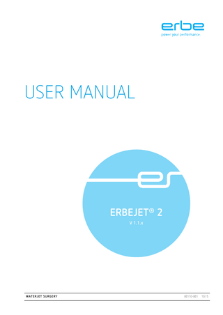 Table of Contents  Table of Contents 1  Safety Instructions... 7 Intended purpose... 7 Safety notations... 7 Meaning of the note... 7 Who must read this User Manual?... 8 Compliance with safety information... 8 Structure of safety instructions... 8 Operating errors and incorrect installation by persons without training... 8 Risks due to the environment... 9 Electric shock... 10 Risk of infection... 11 Fire / explosion... 12 Defective unit, defective accessories... 12 Interference caused by the unit... 13 Safety information for use of ERBEJET 2... 13 Notes... 14  2  Description of the Controls... 17  80110-801 10.15  Controls on the front panel... 17 Controls on the back... 18  3  Working with ERBEJET 2... 19 Connecting suction module ESM 2, Connecting applicator to the pump unit... 19 Selecting program, Inserting pump unit, Connecting separating medium, Priming pump unit and applicator... 22 Mounting suction hose of applicator to suction container... 25 Window settings, Selecting effect, Setting suction... 26 Activation... 28 Saving a modified basic program as a new program, Selecting program, Saving programs for the ReMode function... 29 Deleting a program, Overwriting a program... 32 ml-Signal... 33 Displaying used separating medium, Resetting display... 33 Having the unit of pressure set... 34 Accessing Setup... 34  4  Status Messages, Error Messages... 37 Status messages... 37 Error messages... 37 Error messages with error codes in numerical order... 38 Error messages... 39  5 / 60  