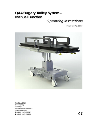 QA4 Surgery Trolley System – Manual Function Operating Instructions Catalogue No. 21310  Anetic Aid Ltd. Queensway Guiseley West Yorkshire, LS20 9JE United Kingdom T +44 (0) 1943 878647 F +44 (0) 1943 870455  