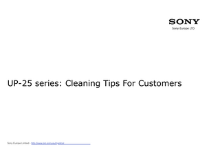 S Sony Europe LTD  UP-25 series: Cleaning Tips For Customers  Sony Europe Limited - http://www.pro.sony.eu/medical  