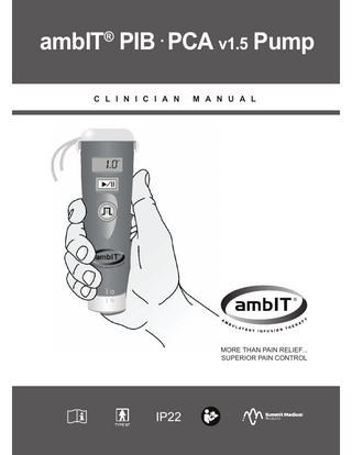 Table of Contents SECTION 1 - INTRODUCTION...1 1.1 Definitions and Symbols...1 1.1.1 Definitions ...1 1.1.2 Definition of Symbols...2 1.2 Warnings ...6 1.2.1 Sterile, Disposable (Single-Use) Administration Set ...7 1.2.2 Protection From Air Infusion ...8 1.2.3 Protection From Unintended Bolus ...8 1.2.4 Use of ambIT® PIB· PCA v1.5 Pump in MRI Environment ...8 1.3 Indications for Use...8 1.4 Product Description ...9 1.4.1 Product Overview ...9 1.4.2 ambIT® Pump User Interface ...14 1.4.3 ambIT® Cassette ...15 SECTION 2 - SET UP ...16 2.1 Required Materials ...16 2.2 ambIT® Cassette ...17 2.3 Priming the Cassette ...17 2.4 Attach Cassette to Pump ...20 2.5 Remove Cassette from Pump...20 2.6 Changing Fluid Reservoir ...21 2.7 Battery Installation and Replacement...21 2.7.1 Battery Installation ...21 2.7.2 Battery Replacement ...22 2.8 Pump Power On and Off ...23 SECTION 3 - PROGRAMMING INSTRUCTIONS ...24 3.1 General Information ...24 3.2 Program Options ...25 3.2.1 PCA Mode ...26 3.2.2 PIb Mode ...31 3.2.3 P+P Mode...35 3.3 Program Review ...40 SECTION 4 - OPERATING INSTRUCTIONS ...41 4.1 Start Infusion ...41 4.1.1 PCA Mode Start Infusion ...41 4.1.2 PIb Mode Start Infusion ...41 4.1.3 P+P Mode Start Infusion ...42 4.2 Pause Infusion ...42 4.3 Resume Infusion ...42 4.4 Silence Alarm ...42 4.5 Bolus Activation...43 4.6 Summary of Operating Controls ...44  i  