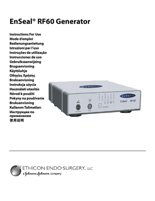 EnSeal® RF60 Generator Instructions For Use Mode d’emploi Bedienungsanleitung Istruzioni per l’uso Instruções de utilização Instrucciones de uso Gebruiksaanwijzing Brugsanvisning Käyttöohje Οδηγίες Χρήσης Bruksanvisning Instrukcja użycia Használati utasítás Návod k použití Pokyny na používanie Bruksanvisning Kullanım Talimatları Инструкции по применению 使用说明  