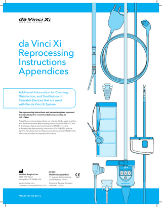 Table of Contents INTRODUCTION  5  APPENDIX A  7  Validated Instruments, Endoscopes, and Accessories 8 mm Instruments Single-Site Instruments Staplers Endoscopes Handheld Camera and Accessories Accessories: Group 1 Accessories: Group 2 Accessories: Group 3 Single Use Instruments Single Use Accessories  APPENDIX B  Washer Disinfectors Validated Washer Disinfectors Typical Washer Disinfector Parameters  APPENDIX C  Validated Trays and Containers Summary of Validated Trays and Containers 8 mm Instruments and Accessories Trays 8 mm Instruments Container Single-Site Instruments and Accessories Trays Stapler Trays Endoscope Trays Handheld Camera Tray  da Vinci Xi Reprocessing Instructions Appendices  8 11 12 12 13 14 16 16 17 18  19 20 22  23 24 26 28 29 31 32 34  3  