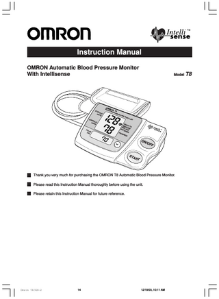 Table of Contents Before Using the Unit Notes on Safety ... 1 Correct Measurement of Blood Pressure ... 2 - 3 Features of the Product ... 3 Names of the Parts ... 4 Correct Use of the Unit How to Insert the Batteries ... 4 How to Apply the Arm Cuff ... 5 - 6 How to Measure Blood Pressure ... 7 - 8 How to Use the Memory Function ... 8 Maintenance/Troubleshooting How to Maintain and Store the Unit ... 9 Error Indicators ... 9 Troubleshooting ... 10 Specifications Specifications ... 11 Information About Blood Pressure Blood Pressure Information ... 12 Questions and Answers About Blood Pressure ... 13 15 Omron T8/EN-2 15 12/19/03, 10:11 AM
