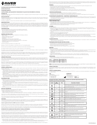 bility of the reprocessor to ensure that the reprocessing is actually performed using appropriate equipment, materials, and personnel to achieve the desired result. This normally requires validation and routine monitoring of the process. Any deviation by the reprocessor from these instructions should be evaluated for effectiveness and potential adverse consequences.  POSTERIOR SPINE TRUSS SYSTEM (PSTS) INTERBODY FUSION DEVICE INSTRUCTIONS FOR USE PLEASE READ CAREFULLY CAUTION: FEDERAL LAW (USA) RESTRICTS THESE DEVICES TO SALES BY OR ON THE ORDER OF A PHYSICIAN. INTENDED USE: The Posterior Spine Truss System (PSTS) Interbody Fusion Device is designed to provide mechanical support to the lumbar spine while biologic fusion takes place. DEVICE DESCRIPTION: The device is an open architecture truss design mathematically formulated to provide structural support with open space throughout the implant for bone growth and fusion. The 4WEB additive manufacturing process provides a hierarchical surface roughness. The implant is made from Ti6Al4V alloy. The device is available in a variety of sizes and lordotic angles to accommodate the patient’s anatomy. INDICATIONS FOR USE: The Posterior Spine Truss System (PSTS) Interbody Fusion Device is indicated for use in skeletally mature patients with Degenerative Disc Disease (DDD) at one or two contiguous levels from L2-S1. DDD is defined as discogenic back pain with degeneration of the disc confirmed by patient history and radiographic studies. Patients should have received 6 months of non-operative treatment prior to treatment with the devices. The device must be used with supplemental fixation and must be used with autograft and/or allogenic bone graft comprised of cancellous and/or corticocancellous bone graft. These DDD patients may also have up to Grade I spondylolisthesis or retrolisthesis at the involved level(s). CONTRAINDICATIONS: The PSTS Interbody Fusion Device should not be implanted in patients with: • An active infection at the operative site or other active systemic infections • Tumor involvement at the operative site • Prior fusion at the level(s) to be treated • Known sensitivity to the material WARNINGS AND PRECAUTIONS: Safety and effectiveness have not been established in the following conditions: • Gross obesity • Three or more levels to be fused • Symptomatic cardiac disease • Pregnancy • Previous fusion attempts at the involved level(s) • Spondylolisthesis or retrolisthesis greater than Grade I • Significant loss of bone stock as seen with osteoporosis or osteomalacia • Conditions requiring chronic corticosteroid use • Active drug abuse The PSTS Interbody Fusion Device is for single use only. Bending or fracture of the implants or instruments can occur if not handled properly. All sizers and instrumentation are provided non-sterile and must be steam sterilized prior to use. No implant should be reused if it has come in contact with blood or other bodily fluids. All implants, sizers and instrumentation should be inspected prior to use for possible damage or defects. Any damaged or defective component should not be used and should be returned to 4WEB. Interbody fusion devices are intended to provide mechanical support while biologic fusion occurs. In the event of pseudoarthrosis or delayed fusion, the risk of implant migration, loosening or breakage increases. The physician/surgeon should consider the levels of implantation, patient weight, patient activity level, other patient conditions, etc. which may impact the performance of the system. Only surgeons trained in lumbar spine fusion procedures should implant this device. OPERATIVE PRECAUTIONS: The surgeon is to be thoroughly familiar with the PSTS Interbody Fusion Device, methods of application, instruments and surgical technique. Correct positioning of the PSTS Interbody Fusion Device relative to the vertebrae should be checked intraoperatively with x-ray. The size (and more particularly the height) of the PSTS Interbody Fusion Device must be chosen on the basis of the patient’s anatomy and desired correction. Each PSTS Interbody Fusion Device is to be filled with autologous and/or allograft bone to promote bone fusion (See Surgical Technique Manual for complete details). The implants are for single-implant use only. An explanted implant must never be re-implanted. Stresses and fracture, even though not noticeable by visual inspection, may have been created during initial implantation. Following implantation, the product number and manufacturing lot number of the device that has been implanted must be reported in the patient’s surgical file. POTENTIAL ADVERSE EVENTS: Potential adverse events may be related to surgery in general, spine surgery specifically or the device. These may include, but are not limited to the following: • Adverse events related to any surgery: reactions to anesthesia, the anesthetic or other medications; bleeding; infection; ileus; blood vessel damage; nerve or soft tissue damage; atelectasis; pneumonia; hematoma; seroma; wound dehiscence or incisional hernia; urologic problems; embolism; anemia; colitis; thrombophlebitis; heart attack; stroke; or death. • Adverse events related specifically to spine surgery: dural tear and CSF leak; nerve damage leading to radiculopathy, myelopathy, paraparesis, paresthesia or paralysis; meningitis; vertebral body damage or fracture; ligament damage; fractured sacrum; or retrograde ejaculation. • Adverse events related to the device: implant crack or fracture, failure to achieve fusion, implant migration, dislodgement, or metal sensitivity to a foreign body, including possible tumor formation. Additional surgery may be necessary for implant removal, repositioning or replacement. Additional stabilization at the implanted level or surgery at another disc level may be necessary if non-union or anatomic change at an adjacent level develops. POSTOPERATIVE CARE: The physician’s postoperative directions and warnings to the patient and the corresponding patient compliance are extremely important. • Detailed instructions on the use and limitations of the device must be given to the patient. The patient must be warned that loosening, and / or breakage of the device(s) are complications which may occur as result of early or excessive weight-bearing, muscular activity or sudden jolts or shock to the spine. • The patient must be advised not to smoke or consume alcohol during period of the bone fusion process. • The patient must be advised of the inability to bend at the point of spinal fusion and taught to compensate for this permanent physical restriction in body motion. • It is critical that immobilization of union is established and confirmed by roentgenographic examination. If a non-union develops or if the components loosen, migrate, and / or break, the devices must be revised and / or removed immediately before serious injury occurs. • Any retrieved devices are not to be used in another surgical procedure.  WARNINGS: • Follow the instructions and warnings issued by the suppliers of any cleaning and disinfection agents and equipment used. • Do not exceed 140° C (284° F) during reprocessing steps. • Highly alkaline conditions can damage products with aluminum parts. • Avoid exposure to hypochlorite solutions, as these will promote corrosion. • Scratches or dents can result in breakage. • For instruments produced by another manufacturer, reference the manufacturer’s instructions for use. • Care should be taken to remove any debris, tissue or bone fragments that may collect on the instrument. LIMITATIONS ON REPROCESSING: • End of useful life is generally determined by wear or damage in surgical use. • Carefully inspect instruments between uses to verify proper functioning and configuration. • Damaged instruments must be replaced to prevent potential patient injury such as loss of metal fragments into the surgical site. DECONTAMINATION CONSIDERATIONS - CREUTZFELDT-JAKOB DISEASE (CJD): • Under certain classifications of risk, the World Health Organization (WHO) or local regulatory authorities recommend special CJD (Creutzfeldt-Jakob Disease) inactivation processing procedures. For use of this product outside the United States, consult WHO and local regulations for further information. REPROCESSING INSTRUCTIONS CARE AT THE POINT OF USE: • Use purified water obtained via ultra-filtration, RO, DI and/or distilled. • Thoroughly clean instruments as soon as possible after use. If cleaning must be delayed, immerse instruments in a compatible pH neutral detergent solution and purified water to prevent drying and encrustation of surgical soil. • Avoid prolonged exposure to saline to minimize the chance of corrosion. • Remove excessive soil with a disposable low lint wipe. CLEANING: ALL INSTRUMENTS • Instructions for instruments requiring disassembly for cleaning may be found in the Surgical Technique Manual (ST-PSTS-01). • Prepare an enzymatic cleaning solution in accordance with the manufacturer’s instructions (1oz Enzol, or equivalent, per gallon of purified water). Note: the enzyme solution must be changed on a regular basis. • Soak soiled instruments for 5 minutes in the enzymatic solution. • Use a soft bristle brush to remove all traces of blood and debris; pay close attention to any hard-to-reach areas, textured surfaces, or crevices. • Rinse the instrument thoroughly with purified water. • Dry the instrument immediately after final rinse. • Clean using the “INSTRUMENTS” cycle in a validated washer disinfector and a pH neutral cleaning agent intended for use in automated cleaning. The cleaning cycle should incorporate enzymatic pre-wash, wash, rinse, thermal rinse, and drying steps. • Place heavier instruments on the bottom of containers. Do not place heavy instruments on top of delicate instruments. • For instruments with concave surfaces, such as curettes, place instrument with the concave surface facing downward to facilitate draining. CLEANING INSPECTION: • Inspect all instruments to verify that all visible debris is removed during cleaning and prior to sterilization. If debris is still visible after cleaning, repeat the cleaning process. MAINTENANCE INSPECTION AND FUNCTIONAL TESTING: • Visually inspect all instruments to ensure no damage and wear. • Ensure there are no cracked handles and shafts are secure in handles. • Ensure long instruments are free of any bending and distortion. • Ensure instrument tips are free of defects or burrs. • Ensure complex instruments with moving parts function appropriately. WRAPPING: WRAPPING TECHNIQUE • Use instrument trays to contain instruments that are provided in sets. • Biological or Chemical Indicators (BIs or CIs) used for monitoring the performance of sterilization processes should be placed in the middle racks within wrapped trays. They should be tested according to the BI or CI manufacturer’s directions. • Double wrap instruments in accordance with local procedures, using standard wrapping techniques such as those described in ANSI/ AAMI ST79. • Use only FDA-cleared wraps. • Label the contents of the wrapped tray using an indelible marker or other sterilization compatible label system. • Allow 1 inch of free space between the instrument tray and the inside of the container lid for effective processing. STERILIZATION: • Use a validated, properly maintained and calibrated steam sterilizer. • Effective steam sterilization can be achieved using the following cycle to achieve an SAL of 10-6. Cycle  Temperature  Gravity  121° C (250° F) 30 min  Duration Dry Time 45 min  Prevacuum  132° C (270° F) 4 min  45 min  NOTE: STERILIZATION DOES NOT REPLACE DECONTAMINATION OR CLEANING. ONLY A CLEAN PRODUCT CAN BE CORRECTLY STERILIZED. ONLY STERILE IMPLANTS AND INSTRUMENTS MAY BE USED FOR SURGERY. PRODUCT COMPLAINTS: Any healthcare professional (e.g. a surgeon using the product) who has a complaint or who has experienced any dissatisfaction in the quality, identity, reliability, safety, efficacy, and/or performance of any PSTS products should notify 4WEB, or, where applicable, their distributor. SURGICAL TECHNIQUE MANUAL: To receive additional copies of the Surgical Technique Manual (ST-PSTS-01), contact your local sales representative or the company at the address below. USA:			 4WEB Medical			 2801 Network Blvd. Suite 620		 Frisco, TX USA 75034		 T +1(800) 285-7090		 F +1(972) 488-1816		  OUTSIDE USA: 4WEB EU B.V. Industrieweg 13b 1566JN Assendelft, The Netherlands T +31 20 708 45 45 F +31 20 708 45 65 0344  Standard: ISO 15223-1, Medical Devices - Symbols to be used with medical device labels, labelling and information to be supplied. Symbol  Ref. Number  Title  Description of Symbol  5.4.4  Caution  Indicates the need for the user to consult the instructions for use for important cautionary information such as warnings and precautions that cannot, for a variety of reasons, be presented on the medical device itself.  5.4.2  Do not re-use  Indicates a medical device that is intended for one use, or for use on a single patient during a single procedure.  5.4.3  Consult instructions for use  Indicates the need for the user to consult the instructions for use.  Under the scan conditions defined above, non-clinical testing results indicate the PSTS Interbody Fusion Device produces a maximum temperature rise of no more than 5.0°C after 15 minutes of continuous scanning.  5.1.5  Lot number  Indicates the manufacturer’s lot number so that a specific medical device can be identified.  In non-clinical testing, the image artifact caused by the device extends approximately 28 mm from the PSTS Interbody Fusion Device when imaged with a gradient echo pulse sequence and a 3 T MR system.  5.1.6  Catalog number  Indicates the manufacturer’s catalog number so that the medical device can be identified.  PACKAGING: PSTS Interbody Fusion Device is provided sterile and is clearly labeled as such in an unopened sterile package provided by 4WEB. The contents are considered sterile unless the package is damaged, opened, or the expiration date on the device label has passed. The integrity of the packaging should be checked to ensure that the sterility of the contents is not compromised.  5.1.1  the medical device manufacturer, as defined in EU Manufacturer Indicates Directives 90/385/EEC, 93/42 EEC, and 98/79 EC.  5.1.3  Date of manufacture Indicates the date when the medical device was manufactured.  Implants supplied sterilized from 4WEB must not be re-sterilized.  5.1.4  Use-by date  STERILE R  5.2.4  Sterile  2  5.2.6  Do not resterilize  Indicates a medical device that is not to be resterilized.  5.2.8  Do not use if package is damaged  Indicates a medical device that should not be used if the package has been damaged or opened.  ASTM F2503-13  MR Conditional  Medical device that has been demonstrated to pose no known hazards in a specified MR environment with specified conditions of use.  21 CFR 801.109  Prescription only  Requires prescription in the United States.  MRI SAFETY INFORMATION: Non-clinical testing has demonstrated the PSTS Interbody Fusion Device is MR Conditional. A patient with this device can be safely scanned in an MR system meeting the following conditions: • Static magnetic field of 3 T or 1.5 T • Maximum spatial field gradient of 1900 gauss/cm (19 T/m) • Maximum MR system reported, whole body averaged specific absorption rate (SAR) of ≤ 2 W/kg (Normal Operating Mode)  Posterior STS ancillary instrumentation is provided non-sterile and is supplied in a tray that is used for steam sterilization prior to use in the operating room. In the case of instrument restock, individual items will be sent in a plastic bag, labeled for that device. Storage conditions must maintain the integrity of the implants, associated ancillary instruments and their respective packaging. The condition of all implants and instruments must be checked before use. Damaged products must not be used and should be returned to 4WEB.  STERILIZE  INFORMATION FOR CLEANING AND STERILIZATION OF SURGICAL INSTRUMENTS: CAUTION: THESE INSTRUCTIONS DO NOT APPLY TO SINGLE-USE DEVICES. The instruments used to implant the PSTS Interbody Fusion Device do not have an indefinite functional life. All reusable instruments are subjected to repeated stresses related to bone contact, impaction, routing, cleaning, and sterilization processes. Instruments should be carefully inspected before use to ensure that they are fully functional. All ancillary instruments of the PSTS Interbody Fusion Device are delivered non-sterile and therefore, must be decontaminated, cleaned and sterilized prior to surgical use. Decontamination reduces the population of microorganisms and facilitates the subsequent cleaning stage. Strict compliance with the instructions for use pertaining to decontamination and cleaning is mandatory, particularly the concentration and exposure time requirements. Thorough rinsing with water must be conducted following decontamination and cleaning.  Indicates the date after which the medical device is not to be used. Sterilized using irradiation. Indicates a medical device that has been sterilized using irradiation.  • Decontamination: Each hospital must use their own validated decontamination procedures. • Cleaning: Wash instruments in a LANCER type (or equivalent) washing machine with the appropriate cleaning products, rinse, and dry. Any product which may alter the material is prohibited, i.e. bleach, formalin, hypochlorite solutions, saline solution, etc. The reprocessing instructions provided have been validated as being capable of preparing reusable 4WEB instruments. It is the responsi-  IFU-PSTS-05 Rev B  