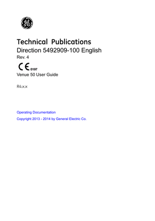 Revision History Reason for Change DATE (YYYY/MM/DD)  REV  REASON FOR CHANGE  Rev. 1  2013/10/09  Initial Release  Rev. 2  2013/12/27  Update UI and software functions  Rev. 3  2014/01/15  Update UI  Rev. 4  2014/03/13  Remove “NOTE: 10C-SC is not available in U.S.”  List of Effective Pages  SECTION NUMBER  REVISION NUMBER  SECTION NUMBER  REVISION NUMBER  Title Page  Rev. 4  Chapter 2  Rev. 4  Revision History  Rev. 4  Chapter 3  Rev. 4  Regulatory Requirements  Rev. 4  Chapter 4  Rev. 4  Table of Contents  Rev. 4  Chapter 5  Rev. 4  Chapter 1  Rev. 4  Index  Rev. 4  Please verify that you are using the latest revision of this document. Information pertaining to this document is maintained on MyWorkshop (GE electronic Product Data Management). If you need to know the latest revision, contact your distributor, local GE Sales Representative or in the USA call the GE Ultrasound Clinical Answer Center at 1 800 682 5327 or 1 262 524 5698.  Venue 50 – User Guide Direction 5492909-100 English Rev. 4  i-1  