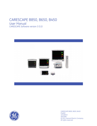 CARESCAPE B850, B650, B450 User Manual CARESCAPE Software version 3 (3.2)  CARESCAPE B850, B650, B450 English 1st edition 5822084 © 2021 General Electric Company. All rights reserved.  