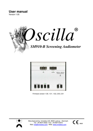 User manual Oscilla® SM910-B  Table of contents 1  GENERAL DESCRIPTION... 3  2  DESCRIPTION OF FRONT PANEL ... 4  3  DESCRIPTION OF BACK PANEL... 5 3.1 3.2  4  HOOK-UP... 5 BATTERIES ... 5  OPERATION... 6 4.1 4.2 4.3 4.4 4.5  TONE ATTENUATOR... 6 TONE ... 6 AIR... 6 PULSE... 6 FREQUENCY ... 6  5  TECHNICAL SPECIFICATIONS ... 7  6  PLEASE REMARK ... 9 6.1 6.2 6.3 6.4 6.5 6.6 6.7  7  SAFETY PRECAUTION ... 9 PACKING GUIDANCE ... 9 CALIBRATION ... 9 CLEANING / DISINFECTION ... 9 PRODUCT WARRANTY... 9 PRODUCT LIFE ... 9 SYMBOLS ... 10  EMC... 11  Page 2 of 13  