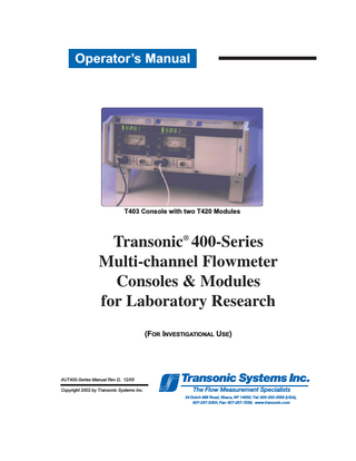 Table of Contents Table of Contents... i Warnings & Precautions... ii Operator’s Manual I. Multi-channel Consoles A. 400-Series Consoles... I-1 B. 400-Series Modules... I-2 C. Multi-channel Flowmeter Configurations 1. T402 - Dual Channel Combinations... I-3 2. T403 - Triple Channel Combinations... I-3 D. 400-Series Flowprobes and Flowsensors... I-4 E. Multi-channel Flowmeter: General Specifications... I-4 F. Multi-channel Flowmeter: Rear Panel Diagrams... I-5 G. Module Installation & Removal in T400-Series Console... I-6 H. Synchronization: Setting up the 400-Series Flowmeter Console... I-7 II. TS410 Tubing Module A. B. C. D. Flow Module... II- 9 Flowsensors... II- 10 Specifications... II- 11 Directions for Use: 1. Initial Bench-top Operation... II- 16 2. Meter Options... II- 20 3. Sensor Options... II- 21 4. Use of Clamp-on Tubing Flowsensors... II- 22 III. TS420 Perivascular Module A. B. C. D. Flow Module... III- 23 Flowprobes... III- 24 Specifications... III- 25 Directions for Use: 1. Initial Bench-top Operation... III- 30 2. Flowmeter Operation... III- 32 3. Flowprobe Operation... III- 33 IV. Guarantee, Service, Warranty... IV- 35 IV. Factory Repair... V - 36 Appendix A: Precision Flowprobe and Flowsensors for 400-Series Precision Perivascular Flowprobes... A - 2 Precision Clamp-on Tubing Flowsensors... A-11 Precision Inline Tubing Flowsensors... A-14 Appendix B: Technical Notes General TN-30 Transit-Time Ultrasound Theory of Operation... B - 1 TN-94 Frequency Response... B - 2 TN-95 Data Acquisition for 400-Series... B - 3 Perivascular Flow Measurement TN-29 Extending Probe Life ... B-4 TN-5 Bench Calibration... B - 5 TN-9 Acoustical Couplants ... B-7 TN-26 Keys to Flowprobe Accuracy ... B-8 TN-16 A-Series Flowprobe Validation... B - 10 TN-28 Cardiac Output Flowprobe Use ... B - 11 TN-23 V-Series Flowprobe Use... B - 13 TN-101 Custom Programming for Graft Materials and Other Conditions... B - 15 TN-99 Extension Cable Use: Effects in Probe Received Signal... B - 16 TN-92 Electronic Swivel Tether Use with Transonic Flowprobes for Rats... B - 18 I1009 Nanoprobe Care... B - 20 Tubing Flow Measurement TN-27 Flowsensor Tubing Acoustics... B - 21 TN-34 Syringe Calibration for Tubing Flowsensor Calibration... B - 22 TN-31 Inline Sensor Care... B - 23 Transonic Systems Inc. Tel: 800-353-3569(USA); Fax 607- 257-7256; www.transonic.com Europe: Tel: 31 43 407 7200; e-mail: info@transonic.nl; Fax: 3143 407 7201 AUT400-Series Manual, page i
