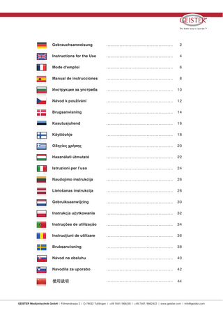 Gebrauchsanweisung  ...  2  Gebrauchsanweisung Gebrauchsanweisung Instructions for the Use  ... ...  2 2 4  Instructions for the Use Instructions for the Use Mode d‘emploi  ... ...  4 4 6  Mode d‘emploi Mode d‘emploi Manual de instrucciones  ... ...  6 6 8  Manual de instrucciones Manual de instrucciones Инструкция за употреба  ... ...  8 8 10  Инструкция за употреба Инструкция за употреба Návod k používání  ... ...  10 10 12  Návod k používání Návod k používání Brugsanvisning  ... ...  12 12 14  Brugsanvisning Brugsanvisning Kasutusjuhend  ... ...  14 14 16  Kasutusjuhend Kasutusjuhend Käyttöohje  ... ...  16 16 18  Käyttöohje Käyttöohje Οδηγίες χρήσης  ... ...  18 18 20  Οδηγίες χρήσης Οδηγίες χρήσης Használati útmutató  ... ...  20 20 22  Használati útmutató Használati útmutató Istruzioni per l’uso  ... ...  22 22 24  Istruzioni per l’uso Istruzioni l’uso Naudojimoper instrukcija  ... ...  24 24 26  Naudojimo instrukcija Naudojimo Lietošanas instrukcija  ... ...  26 26 28  Lietošanas instrukcija Lietošanas instrukcija Gebruiksaanwijzing  ... ...  28 28 30  Gebruiksaanwijzing Gebruiksaanwijzing Instrukcja użytkowania  ... ...  30 30 32  Instrukcja użytkowania Instrukcja Instruçõesużytkowania de utilização  ... ...  32 32 34  Instruções de utilização Instruções Instrucţiunide deutilização utilizare  ... ...  34 34 36  Instrucţiuni de utilizare Instrucţiuni de utilizare Bruksanvisning  ... ...  36 36 38  Bruksanvisning Bruksanvisning Návod na obsluhu  ... ...  38 38 40  Návod na obsluhu Návod naza obsluhu Navodila uporabo  ... ...  40 40 42  Navodila za uporabo Navodila 使用说明 za uporabo  ... ...  42 42 44  GEISTER Medizintechnik GmbH | Föhrenstrasse 2 | D-78532 Tuttlingen | +49 7461 / 966240 | +49 7461 / 9662422 | www.geister.com | info@geister.com GEISTER Medizintechnik GmbH | Föhrenstrasse 2 | D-78532 Tuttlingen | +49 7461 / 966240 | +49 7461 / 9662422 | www.geister.com | info@geister.com GEISTER Medizintechnik GmbH | Föhrenstrasse 2 | D-78532 Tuttlingen | +49 7461 / 966240 | +49 7461 / 9662422 | www.geister.com | info@geister.com  