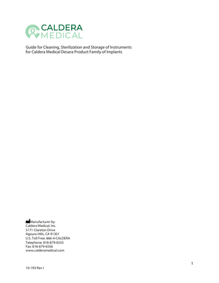 Guide for Cleaning, Sterilization and Storage of Instruments for Caldera Medical Desara Product Family of Implants  Manufacturer by: Caldera Medical, Inc. 5171 Clareton Drive Agoura Hills, CA 91301 U.S. Toll Free: 866-4-CALDERA Telephone: 818-879-6555 Fax: 818-879-6556 www.calderamedical.com  10-193 Rev I  1  