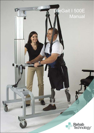 TABLE OF CONTENTS UNPACKING AND ASSEMBLY ... 6 ABOUT YOUR UNIT ...9 ASSEMBLY DIAGRAM ... 10 USING YOUR LITEGAIT ... 11 How to adjust the height of the yoke ... 11 Overhead Buckles and Straps ... 12 Harness Application ... 13 Harness and Groin Piece Preparation ... 13 How to put on the Harness ... 13 Harness Application in Supine (Laying on Back) ... 14 Harness Application While Standing ... 15 Groin Piece Attachment ... 15 How to Connect the Harness to your LiteGait ... 17 Control Unit... 18 Adjusting the Handlebars... 19 Base and Casters... 20 Total-Lock Caster ... 20 Base and Casters... 21 Directional-Lock Caster ... 21 BiSym Scale (Optional) ... 22 Over a Treadmill ... 26 Over Ground... 27 MAINTENANCE CHECKLIST ... 33 TROUBLESHOOTING Power System... 35 Casters / Base ... 36 Harness ... 37 Digital BiSym (Optional) ... 38 RESOURCE DIRECTORY ... 39 6 5