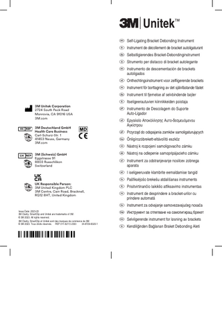 Unitek™ ASelf-Ligating Bracket Debonding Instrument BInstrument de décollement de bracket autoligaturant CSelbstligierendes Bracket-Debondinginstrument DStrumento per distacco di bracket autolegante EInstrumento de descementación de brackets autoligados FOnthechtingsinstrument voor zelfligerende brackets GInstrument för borttagning av det självfästande fästet HInstrument til fjernelse af selvbindende bøjler 3M Unitek Corporation 2724 South Peck Road Monrovia, CA 91016 USA 3M.com 3M Deutschland GmbH Health Care Business Carl-Schurz-Str. 1 41453 Neuss, Germany 3M.com 3M (Schweiz) GmbH Eggstrasse 91 8803 Rueschlikon Switzerland  JItseligeerautuvien kiinnikkeiden poistaja KInstrumento de Descolagem do Suporte Auto-Ligador LΕργαλείο Αποκόλλησης Αυτο-δεσμευόμενου Αγκίστρου MPrzyrząd do odspajania zamków samoligaturujących NÖnligírozóbrekett-eltávolító eszköz ONástroj k rozpojení samoligovacího zámku PNástroj na odlepenie samopripájacieho zámku QInstrument za odstranjevanje nosilcev zobnega aparata RI iseligeeruvate klambrite eemaldamise tangid  UK Responsible Person: 3M United Kingdom PLC 3M Centre, Cain Road, Bracknell, RG12 8HT, United Kingdom  SPašfiksējošo brekešu atdalīšanas instruments TPrisitvirtinančio laikiklio atfiksavimo instrumentas UInstrument de desprindere a bracket-urilor cu prindere automată XInstrument za odvajanje samovezavajućeg nosača  Issue Date: 2023-03 3M Clarity, SmartClip and Unitek are trademarks of 3M. © 3M 2023. All rights reserved. 3M Clarity, SmartClip et Unitek sont des marques de commerce de 3M. © 3M 2023. Tous droits réservés. REF 011-627-5 2303 34-8729-6320-1  YИнструмент за отлепване на самолигиращ брекет ISelvligerende instrument for løsning av brackets !Kendiliğinden Bağlanan Braket Debonding Aleti  