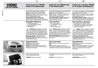 96206306 DF  D  1  E  ES  Auswechseln der XENONLampe im Lampenmodul  Replacing the XENON lamp in the lamp module  Cambio de la lámpara XENON en el módulo portalámparas  Diese Anleitung beschreibt das Auswechseln der Lampe bei den KARL STORZ Lichtquellen XENON 175, XENON 300 und D-LIGHT/AF/C. Hinweis: Die Lampenmodule gibt es in drei Ausführungen: Version 1 (V1), Version 2 (V2) und Version 3 (V3) für D-LIGHT C/AF. Hinweis XENON NOVA® 175/300: Das Auswechseln der Lampe ist in der XENON NOVA® 175/300 Gebrauchsanweisung beschrieben.  These instructions describe the lamp replacement for the KARL STORZ light sources XENON 175, XENON 300 and D-LIGHT/AF/C. Note: The lamp modules are available in three models: Version 1 (V1), Version 2 (V2) and Version 3 (V3) for D-LIGHT C/AF. Note XENON NOVA® 175/300: Replacing the lamp is described in the XENON NOVA® 175/300 instruction manual.  Esta Instrucción describe el cambio de la lámpara en las fuentes de luz XENON 175, XENON 300 y D-LIGHT/AF/C de KARL STORZ. Nota: Existen tres modelos del módulo portalámparas: versión 1 (V1), versión 2 (V2) y versión 3 (V3) para D-LIGHT C/AF. Nota XENON NOVA® 175/300: El cambio de la lámpara en la XENON NOVA® 175/300 está descrito en el Manual de instrucciones respectivo.  Benötigtes Werkzeug  Tools required  Herramientas requeridas  • • • •  • • • •  • • • •  Schlitzschraubendreher Torx-Schraubendreher Größe 25 Inbusschlüssel 7/64" Wärmeleitpaste  Slot head screwdriver Torx screwdriver, size 25 Hex key 7/64" Heat-conductive paste  Destornillador para cabeza ranurada Destornillador para tornillos Torx tamaño 25 Llave de barra hexagonal acodada 7/64" Pasta termoconductora  Warnung: Explosionsgefahr. Die Lampe ist mit XENON-Gas gefüllt, das unter hohem Druck steht. Sie ist deshalb mit der entsprechenden Vorsicht zu behandeln und darf nur von elektrotechnisch ausgebildetem Personal gewechselt werden. Hohe mechanische Belastungen können zum Bruch der Lampe führen. Schutzbrille tragen! Das Tragen von Schutzkleidung (Gesichtsschutz, Handschuhe etc.) wird nachdrücklich empfohlen.  Warning: Danger of explosion. The lamp is filled with XENON gas at very high pressure. It must therefore be handled with appropriate care and must only be replaced by skilled electrical engineers. Strong mechanical forces could cause the lamp to break. Wear safety goggles! We expressly recommend wearing protective clothing (face protection, gloves, etc).  Cuidado: Peligro de explosión. La lámpara está llena de gas XENON a elevada presión. Por tanto, ha de manipularse con la debida precaución y el cambio sólo ha de llevarse a cabo por técnicos cualificados en electrotécnica. La lámpara podría romperse si se la somete a fuertes cargas mecánicas. ¡Lleve gafas de protección! Recomendamos encarecidamente utilizar ropa protectora (máscara protectora, guantes, etc.).  Vorgehensweise  How to proceed  Procedimiento  V2/V3: Die Torx-Schrauben der Kühlkörperklammerung lösen. Hinweis: Die Lampenmodule V2 und V3 sind gespiegelt konstruiert. Bitte bei Demontage und Montage berücksichtigen.  V2/V3: Undo the Torx screws of the heat sink clips. Note: The lamp modules V2 and V3 are constructed symmetrically. Please take this into consideration during assembly and disassembly.  V2/V3: Afloje los tornillos Torx del grapado del cuerpo refrigerante. Nota: Los módulos portalámparas V2 y V3 están construídos con diseño simétrico. Le rogamos tenerlo en cuenta al efectuar el montaje y desmontaje.  V1: Die Klammer mit Hilfe des Schlitzschraubendrehers lösen.  V1: Release the clip with the aid of the slot head screwdriver.  V1: Afloje las grapas con ayuda del destornillador para cabezas ranuradas.  VORSICHT: Klammer springt weg.  CAUTION: The clip springs off.  ADVERTENCIA: La grapa salta.  