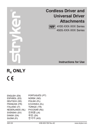 Cordless Driver and Universal Driver Attachments 4100-XXX-XXX Series 4505-XXX-XXX Series  Instructions for Use  ENGLISH (EN) ESPAÑOL (ES) DEUTSCH (DE) FRANÇAIS (FR) ITALIANO (IT) NEDERLANDS (NL) SVENSKA (SV) DANSK (DA) SUOMI (FI) 2021-05  PORTUGUÊS (PT) NORSK (NO) POLSKI (PL) ΕΛΛΗΝΙΚΑ (EL) TÜRKÇE (TR) РУССКИЙ (RU) 日本語 (JA) 中文 (ZH) 한국어 (KO) 4100-005-700 Rev-AC  www.stryker.com  