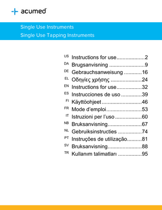 Single Use Instruments Single Use Tapping Instruments  Instructions for use ... 2 DA Brugsanvisning ... 9 DE Gebrauchsanweisung ... 16 EL Οδηγίες χρήσης ... 24 EN Instructions for use ... 32 ES Instrucciones de uso ... 39 FI Käyttöohjeet ... 46 FR Mode d’emploi ... 53 IT Istruzioni per l’uso ... 60 NB Bruksanvisning ... 67 NL Gebruiksinstructies ... 74 PT Instruções de utilização... 81 SV Bruksanvisning ... 88 TR Kullanım talimatları ... 95 US  