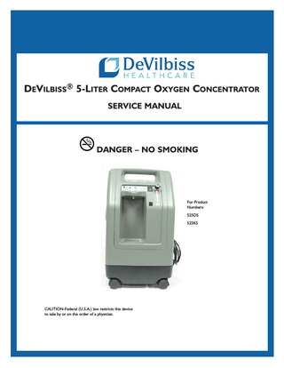 DeVilbiss® 5-Liter Compact Oxygen Concentrator Service Manual  Danger – no smoking  For Product Numbers: 525DS 525KS  CAUTION-Federal (U.S.A.) law restricts this device to sale by or on the order of a physician.  