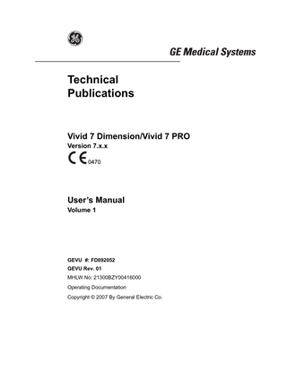 Table of Contents  Table of Contents Table of Contents Introduction Attention... 1 Safety... 1 Interference caution ... 1 Indications for use ... 2 Contraindications ... 2 Manual contents ... 3 Finding information ... 3 Conventions used in this manual ... 4 Contact information ... 5 Software license acknowledgments ... 6  Chapter 1 Getting started Introduction... 8 Preparing the unit for use... 9 Site requirements... 9 Connecting the unit... 10 Switching On/Off... 16 Moving and transporting the unit ... 18 Wheels... 18 Moving the unit ... 20 Transporting the unit... 21 Reinstalling at a new location ... 21 Unit acclimation time... 22 System description ... 23 System overview... 23 Control panel ... 26 The Scanning screen... 39 Footswitch operation... 42 Connecting and disconnecting probes ... 43 Vivid 7 User's Manual FD092052-01  1  