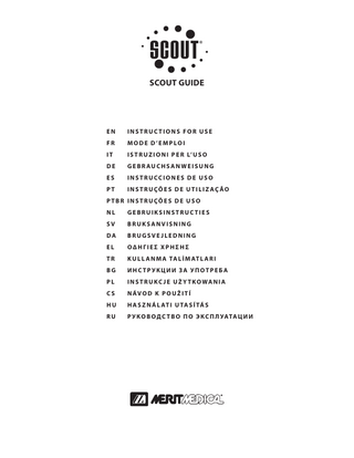 SCOUT GUIDE  EN  INSTRUCTIONS FOR USE  FR  M O D E D ’E M P LO I  IT  I S T R U Z I O N I P E R L’ U S O  DE  G E B R AU C H S A N W E I S U N G  ES  INSTRUCCIONES DE USO  PT  INSTRUÇÕES DE UTILIZ AÇ ÃO  PTBR INSTRUÇÕES DE USO NL  GEBRUIKSINSTRUCTIES  SV  BRUKSANVISNING  DA  BRUGSVEJLEDNING  EL  ΟΔΗΓΙΕΣ ΧΡΗΣΗΣ  TR  K U L L A N M A TA L I M AT L A R I  BG  ИНСТРУКЦИИ ЗА УПОТРЕБА  PL  I N S T R U K C J E U Ż Y T K O WA N I A  CS  N ÁV O D K P O U Ž I T Í  HU  H A S Z N Á L AT I U TA S Í TÁ S  RU  Р У К О В О Д С Т В О П О Э К С П Л УАТА Ц И И  