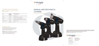 8. Automated cleaning cycle parameters. Note: The washer/disinfector should fulﬁll the requirements as speciﬁed in ISO 15883.  Step  Duration (minimum)  Cleaning instructions  Rinse  2 minutes  Cold tap water  Pre-wash  1 minute  Warm water (≥ 40 °C); use detergent  Cleaning  2 minutes  Warm water (≥ 45 °C); use detergent  Rinse  5 minutes  Rinse with de-ionized (DI) or puriﬁed water (PURW)  Thermal processing  5 minutes  Hot DI water, ≥ 93 °C  Dry  40 minutes  ≥ 90 °C  MANUAL AND MECHANICAL CLEANING For Battery Power Line II (BPL II)  9. Inspect the device. Remove all the devices from the washing basket. Inspect the cannulations, sliding sleeves, etc. for visible soil. If necessary, repeat the manual pre-clean/automated cleaning cycle. Conﬁrm that all parts are completely dry. Precaution: Mechanical cleaning/disinfection is an additional stress for power equipment, especially for seals and bearings. Therefore, systems must be properly lubricated and regularly sent to be serviced (at least once per year).  Limited Warranty and Disclaimer: DePuy Synthes Power Tools products are sold with a limited warranty to the original purchaser against defects in workmanship and materials. Any other express or implied warranties, including warranties of merchantability or ﬁtness, are hereby disclaimed. WARNING: In the USA, this product has labeling limitations. See package insert for complete information. CAUTION: USA Law restricts these devices to sale by or on the order of a physician. Not all products are currently available in all markets.  Synthes USA Synthes (Canada) Ltd. 1302 Wrights Lane East 2566 Meadowpine Boulevard West Chester, PA 19380 Mississauga, Ontario L5N 6P9 USA Telephone: (905) 567-0440 Tel: (610) 719-5000 To order: (800) 668-1119 To Order: (800) 327-6887 Fax: (905) 567-3185 Fax: (800) 327-6661 Email: infoPowerTools@DPYUS.jnj.com www.depuysynthes.com © DePuy Synthes Power Tools, a division of DOI 2013. All rights reserved. J12506-A 7/13 DS Studio  