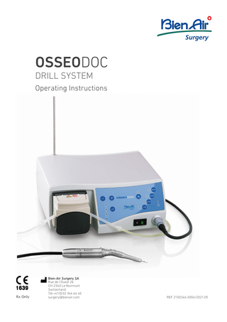 TABLE OF CONTENTS 1 SYMBOLS USED... 2 2 CE/UL CONFORMITY... 3 3 GENERAL ... 3 3.1 System description ... 3 3.2 Intended use ... 3 3.3 Indication for use ... 3 3.4 Contraindications ... 3  4 PRECAUTIONS-WARNING... 4 4.1 Warnings and precautions for use ... 4 4.2 Environmental protection and indications for device disposal ... 4 4.3 Precautions regarding electromagnetic compatibility (EMC) ... 5  5 DESCRIPTION OF THE OSSEODOC DEVICE ... 6 5.1 Micromotors ... 6 5.2 Available sets ... 7  6 CONTROL UNIT AND FOOT PEDAL... 8 6.1 Technical data ... 8 6.2 Set-up ... 9 6.2.1 Unpacking and checking ...9 6.2.2 Preparation ...9 6.2.3 Use of the irrigation line ...9  6.3 Use 11 6.3.1 Power-up... 11 6.3.2 Continuous irrigation synchronized with the motor ... 11 6.3.3 Intermittent irrigation ... 11 6.3.4 Adjustment of the irrigation flow ... 11 6.3.5 Configurable options ... 11 6.3.6 Foot Pedal ... 12 6.3.7 Power down ... 12  7 BASCH/BASCH-1 MICROMOTOR ... 13 7.1 Technical data ... 13 7.2 Motor cable connection ... 13 7.3 Attachment insertion and removal on the BASCH-1 micromotor ... 14 7.4 DRILL mode ... 14  8 CLEANING/MAINTENANCE/STERILIZATION ... 15 8.1 General indications ... 15 8.2 OSSEODOC control unit and foot pedal ... 17 8.3 BASCH micromotor ... 18 8.3.1 Point of use cleaning... 18 8.3.2 Pre-cleaning... 18 8.3.3 Cleaning ... 18 8.3.4 Inspection, lubrication and testing ... 18 8.3.5 Sterilization ... 19  8.4 BASCH-1 micromotor ... 20 8.4.1 Point of use cleaning... 20 8.4.2 Pre-cleaning... 20 8.4.3 Cleaning ... 20 8.4.4 Inspection, lubrication and testing ... 20 8.4.5 Sterilization ... 21  9 MAINTENANCE ... 22 10 MALFUNCTIONS AND ERRORS ... 23 10.1 10.2  OSSEODOC control unit ... 23 BASCH / BASCH-1 micromotor... 23  11 OPTIONS / ACCESSORIES ... 24 12 GENERAL TERMS OF GUARANTEE... 25 12.1 12.2 12.3  General Information ... 25 Governing law ... 25 Jurisdiction... 25  13 ACCOMPANYNG DOCUMENTS ACCORDING TO IEC 60601-1-2:2014, CHAPTER 5 ... 26 1  