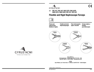 REF  FBC-437, FBC-442, RAG-337R, RAG-342R, RWG-337R, RWG-342R, RRT-437, RRT-442  Flexible and Rigid Nephroscope Forceps  Pinces pour néphroscopes flexibles et rigides  Flexible und starre Nephroskopzangen  Pinze nefroscopiche rigide e flessibili  Fórceps rígidos y flexibles para Nefroscopio  REF RWG-337R,  REF FBC-437,  RWG-342R  FBC-442  REF RAG-337R,  REF RRT-437,  RAG-342R  RRT-442  Gyrus ACMI, Inc. 136 Turnpike Road • Southborough, MA 01772-2104 • USA 1-888-524-7266 or 1-763-416-3000 • www.gyrusacmi.com Gyrus Medical, Ltd.•Fortran Road • St. Mellons, Cardiff CF3 0LT • United Kingdom  © 2008 Gyrus ACMI, Inc. All Rights Reserved  99-1024 REV CA  0308  