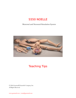 S550 NOELLE Maternal and Neonatal Simulation System Teaching Tips © 2006 Gaumard® Scientific Company, Inc. All Rights Reserved www.gaumard.com | sima@gaumard.com