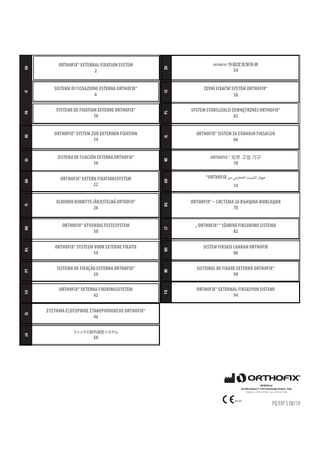 ZH  EL  ΣΥΣΤΗΜΑ ΕΞΩΤΕΡΙΚΗΣ ΣΤΑΘΕΡΟΠΟΙΗΣΗΣ ORTHOFIX® 46  CS  SV  ORTHOFIX® EXTERNA FIXERINGSSYSTEM 42  PL  PT  SISTEMA DE FIXAÇÃO EXTERNA ORTHOFIX® 38  SL  NL  ORTHOFIX® SYSTEEM VOOR EXTERNE FIXATIE 34  KO  NO  ORTHOFIX® UTVENDIG FESTESYSTEM 30  ORTHOFIX ® 외부 고정 기구  AR  FI  ULKOINEN KIINNITYS-JÄRJESTELMÄ ORTHOFIX® 26  ORTHOFIX® SISTEM ZA ZUNANJO FIKSACIJO 66  ®ORTHOFIX ‫جهاز التثبيت الخارجي من‬  70  74  BG  DA  ORTHOFIX® EXTERN FIXATIONSSYSTEM 22  SYSTEM STABILIZACJI ZEWNĘTRZNEJ ORTHOFIX® 62  ORTHOFIX® – СИСТЕМА ЗА ВЪНШНА ФИКСАЦИЯ 78  LT  ES  SISTEMA DE FIJACIÓN EXTERNA ORTHOFIX® 18  ZEVNÍ FIXAČNÍ SYSTÉM ORTHOFIX® 58  „ ORTHOFIX® “ IŠORINĖ FIKSAVIMO SISTEMA 82  MS  DE  ORTHOFIX® SYSTEM ZUR EXTERNEN FIXATION 14  54  SISTEM FIKSASI LUARAN ORTHOFIX 86  RO  FR  SYSTEME DE FIXATION EXTERNE ORTHOFIX® 10  ORTHOFIX® 外固定支架系统  SISTEMUL DE FIXARE EXTERNĂ ORTHOFIX® 90  TR  EN IT  SISTEMA DI FISSAZIONE ESTERNA ORTHOFIX® 6  JA  ORTHOFIX® EXTERNAL FIXATION SYSTEM 2  ORTHOFIX® EXTERNAL FIKSASYON SISTEMI 94  フィックス創外固定システム  50  ORTHOFIX Srl Via Delle Nazioni 9 - 37012 Bussolengo (Verona) - Italy Telephone +39 045 6719000 - Fax +39 045 6719380  0123  PQ EXF S 08/19  