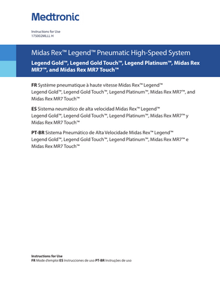 Instructions for Use 175002MLLL H Midas Rex™ Legend™ Pneumatic High-Speed System Legend Gold™, Legend Gold Touch™, Legend Platinum™, Midas Rex MR7™, and Midas Rex MR7 Touch™ FR Système pneumatique à haute vitesse Midas Rex™ Legend™ Legend Gold™, Legend Gold Touch™, Legend Platinum™, Midas Rex MR7™, and Midas Rex MR7 Touch™ ES Sistema neumático de alta velocidad Midas Rex™ Legend™ Legend Gold™, Legend Gold Touch™, Legend Platinum™, Midas Rex MR7™ y Midas Rex MR7 Touch™ PT-BR Sistema Pneumático de Alta Velocidade Midas Rex™ Legend™ Legend Gold™, Legend Gold Touch™, Legend Platinum™, Midas Rex MR7™ e Midas Rex MR7 Touch™ Instructions for Use FR Mode d’emploi ES Instrucciones de uso PT-BR Instruções de uso
