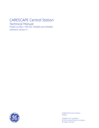 CARESCAPE Central Station Technical Manual Model number: MAI750, MAI800 and MAS800 Software version 3  CARESCAPE Central Station English 2048001-491 1st Edition © 2021 General Electric Company. All rights reserved.  