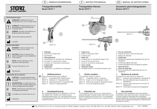 D  Triangulationshilfe Modell 58707 T  97000309  E  GEBRAUCHSANWEISUNG  Triangulation Device  11  Hinweis: Spezielle Informationen zur Bedienung des Instrumentes.  5  33 22  6  1 2  Symbol description  4  3  Gebrauchsanweisung beachten Hersteller  11  Note: Special information on the operation of the instrument. Consult instructions for use  58707 TS  58707 TZ  33 22  Cuidado: La inobservancia de este aviso podría conllevar lesiones o incluso la muerte. Advertencia: La inobservancia de este aviso podría conllevar deterioros o incluso la destrucción del producto.  11  Nota: Informaciones especiales para el manejo del instrumento. Consúltense las instrucciones de uso Fabricante  1  8  0  1 Zielbogen 2 Aufnahme für Optikschaft 3 Klemmhebel 4 Führungseinheit 5 Klemmbacken zur Aufnahme des Zielbogens 6 Schraube zur Fixierung des Trokars 7 Schraube zur Fixierung der Klemmbacke 8 Trokarschaft 9 Optikschaft 0 Langlochnut zur Aufnahme des Zielbogens  1 Target curve 2 Holder for telescope sheath 3 Clamping lever 4 Guide unit 5 Clamping jaws for mounting the target curve 6 Screw for securing the trocar 7 Screw for securing the clamping jaw 8 Trocar sheath 9	Telescope sheath 0 Elongated groove for mounting the target curves  1 Arco de orientación 2 Alojamiento para la vaina del telescopio 3 Palanca de retención 4 Unidad guía 5 Mordaza de sujeción para alojamiento del arco de orientación 6 Tornillo para fijación del trocar 7 Tornillo para fijación de la mordaza de sujeción 8 Vaina del trocar 9 Vaina del telescopio 0 Ranura alargada para alojamiento del arco de orientación  1  Artikelnummern  1  Article numbers  1  Números de artículo  2  Zweckbestimmung  2  Intended use  2  Uso previsto  Manufacturer Explicación de los símbolos  58707 TT  9  Warning: Failure to observe may result in injury or even death.  Caution: Failure to observe may result in damage to or even destruction of the product.  Modelo 58707 T  7  Warnung: Nichtbeachtung kann Verletzungen oder Tod zur Folge haben.  Vorsicht: Nichtbeachtung kann zur Beschädigung oder Zerstörung des Produktes führen.  MANUAL DE INSTRUCCIONES  Accesorio para triangulación  Model 58707 T  Symbolerläuterungen  33 22  ES  INSTRUCTION MANUAL  Diese Gebrauchsanweisung ist gültig für 58707 T Triangulationshilfe, bestehend aus 58707 TZ Zielbogen für Triangulationshilfe 58707 TS Arthroskopschaft für Triangulationshilfe 58707 TT Trokar für Triangulationshilfe  Die Triangulationshilfe dient als Zielgerät zur Führung von Optiken inkl. Schäften und Trokaren bei der Kiefergelenkarthroskopie. Die Triangulationshilfe ist zur vorübergehenden Anwendung bei chirurgisch invasiven Eingriffen bestimmt.  This instruction manual is valid for: 58707 T Triangulation device, comprising 58707 TZ Target curve for triangulation device 58707 TS Arthroscope sheath for triangulation device 58707 TT Trocar for triangulation device  The triangulation device serves as a target guide for guiding telescopes including sheaths and trocars during temporomandibular joint arthroscopy. The triangulation device is designed for transient use in surgical invasive interventions.  Este Manual de instrucciones es válido para 58707 T 	 Accesorio para triangulación, compuesto de 58707 TZ	Arco de orientación para el accesorio de triangulación 58707 TS	Vaina de artroscopio para el accesorio de triangulación 58707 TT 	 Trocar para el accesorio de triangulación  El accesorio para triangulación sirve como aparato estereotáxico para guiar telescopios, incluidos trocares y vainas, durante la artroscopia de la articulación temporomandibular. El accesorio para triangulación está previsto para su aplicación transitoria en intervenciones quirúrgicas invasivas.  KARL STORZ SE & Co. KG, Dr.-Karl-Storz-Straße 34, 78532 Tuttlingen, Germany, Phone: +49 7461 708-0, Fax: +49 7461 708-105, E-Mail: info@karlstorz.com  V1.0 – 02/2019  